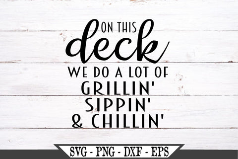 Download On This Deck We Do A Lot Of Sippin Grillin And Chillin Svg So Fontsy