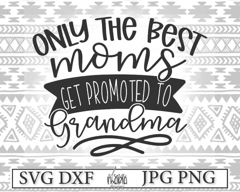 Download Only The Best Moms Get Promoted To Grandma Svg So Fontsy