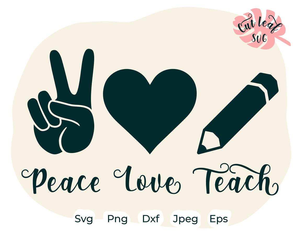 Peace Love Teach Svg Teacher Svg Pencil Svg Teacher Shirt Svg So Fontsy