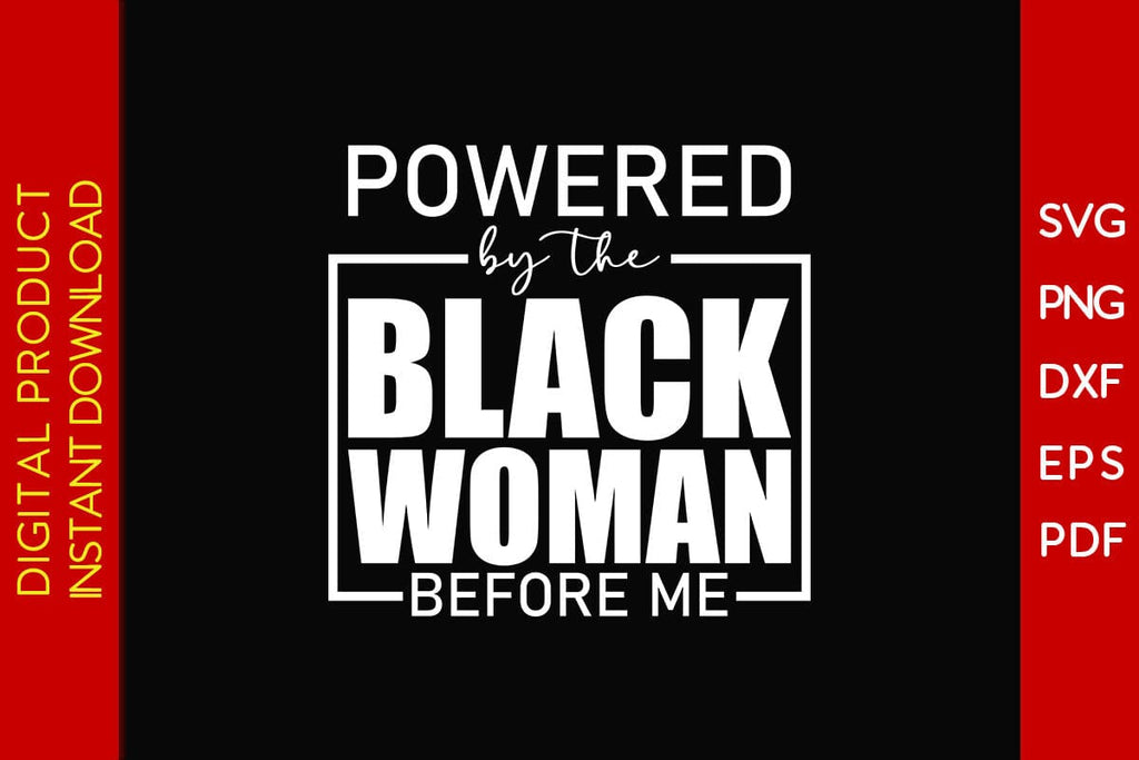 Powered By The Black Woman Before Me Juneteenth SVG PNG PDF Cut File ...