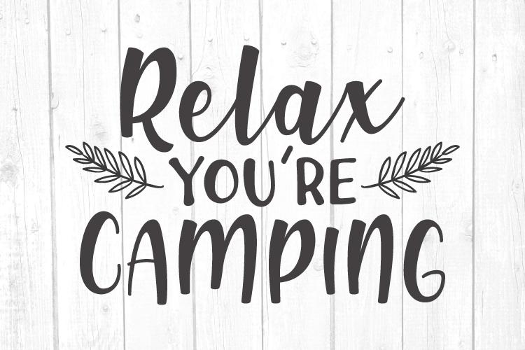 Download Relax You Re Camping Svg Camper Svg Camping Svg Printable File Cut File Cricut Silhouette So Fontsy