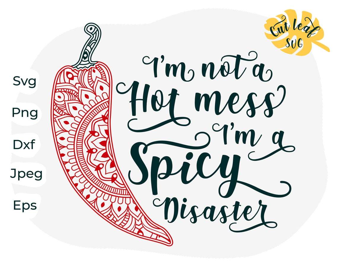 Download Sarcastic Svg Funny Mom Svg Mom Life Svg I M Not A Hot Mess I M A Spicy Disaster Zentangle Svg Funny Quotes Svg Chili Svg Sarcasm Svg So Fontsy