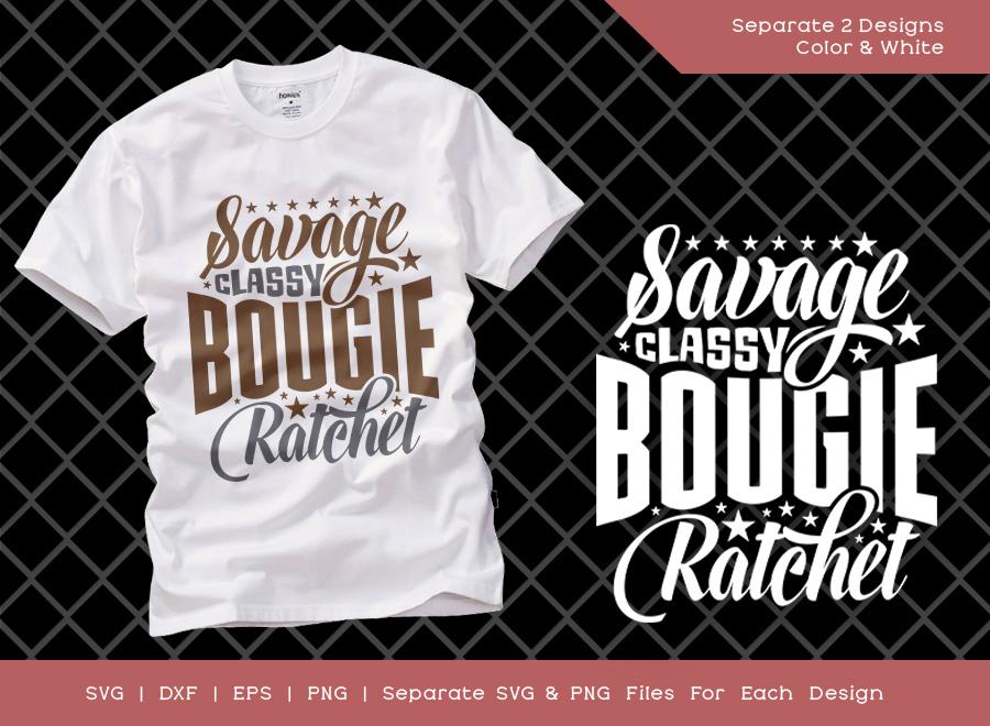 Savage Classy Bougie Ratchet Svg Cut File Great Mom Svg Sassy Girl Svg Tupac Svg T Shirt