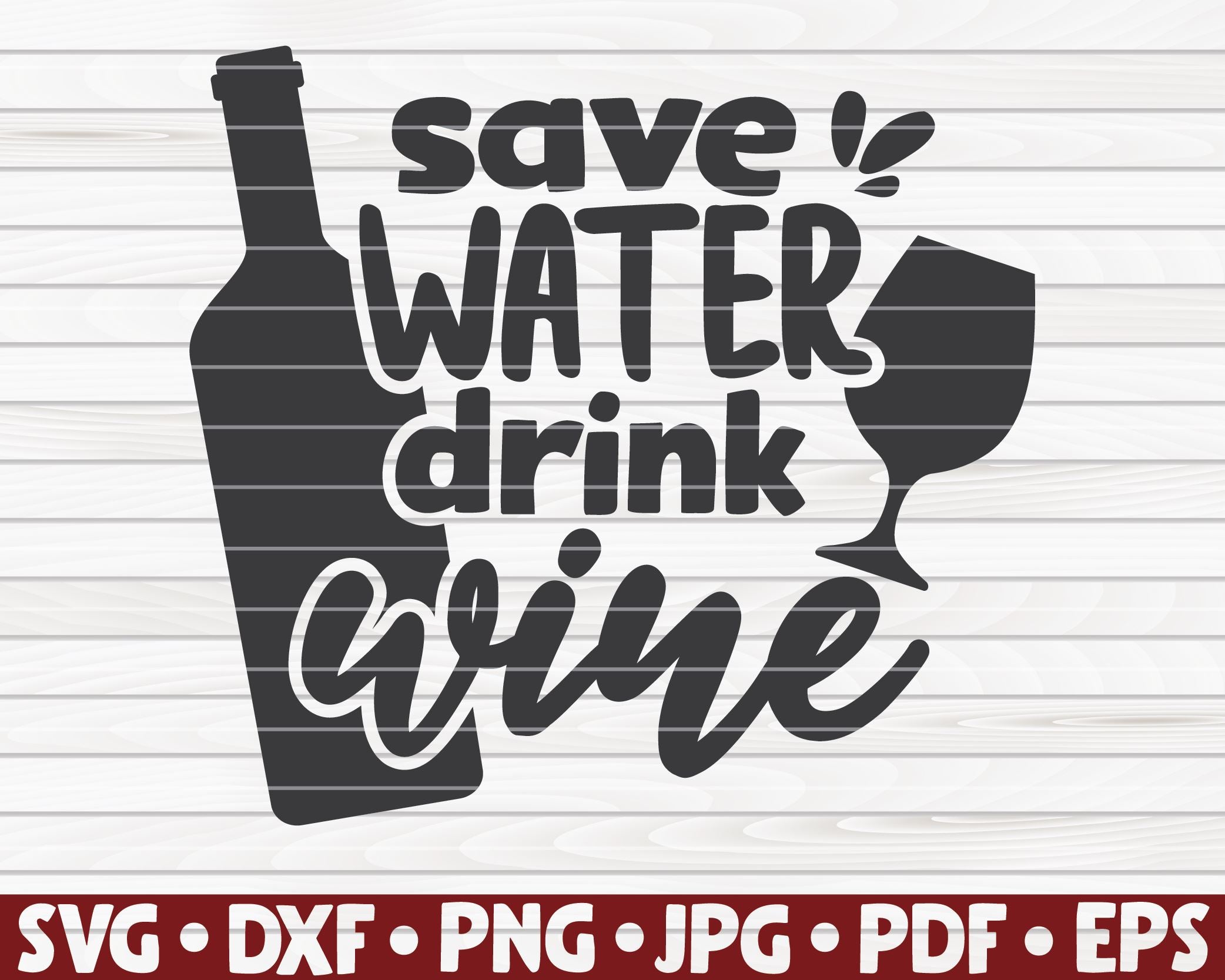Download Save Water Drink Wine Svg Wine Quote So Fontsy