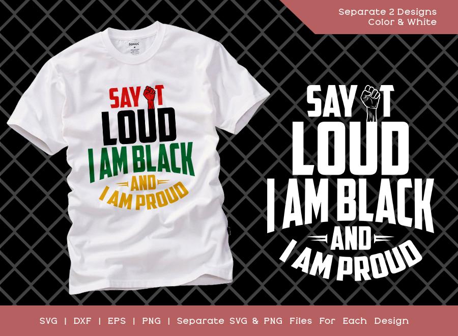 Download Say It Loud I Am Black And I Am Proud Svg Cut File Black Lives Matter Svg Black Power Svg Black Empowerment African American T Shirt Design So Fontsy