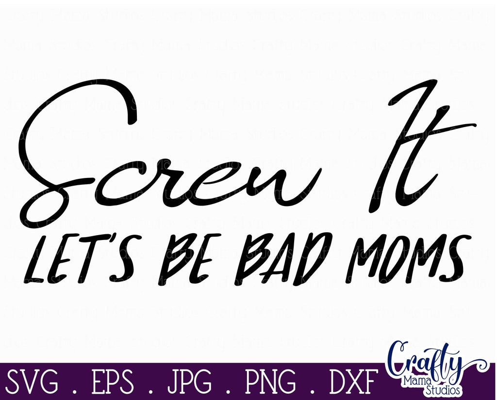 Screw It Lets Be Bad Moms Svg Funny Mom Svg Mom Life Svg Funny Quotes Svg So Fontsy 