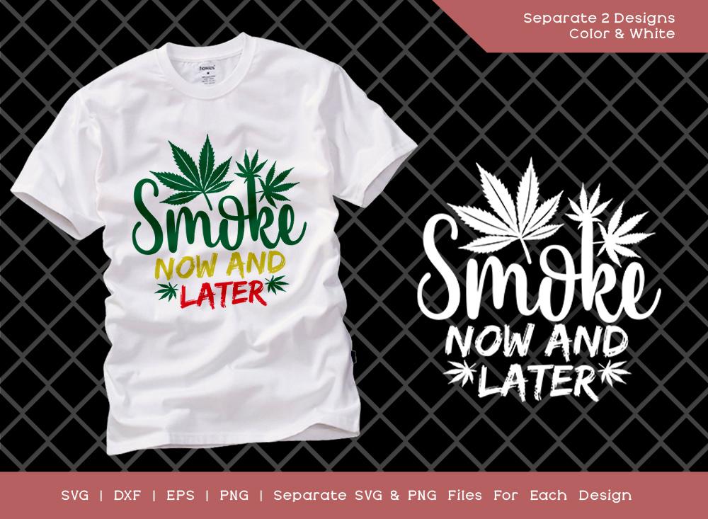 Smoke Now And Later Svg Cut File Marijuana Leaf Svg Pot Leaf Svg Smoke Svg Weed Leaf T Shirt Design So Fontsy