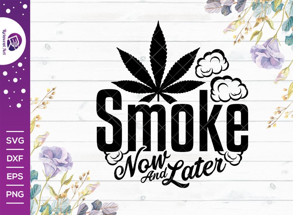 Download Smoke Now And Later Svg Cut File Marijuana T Shirt Design So Fontsy