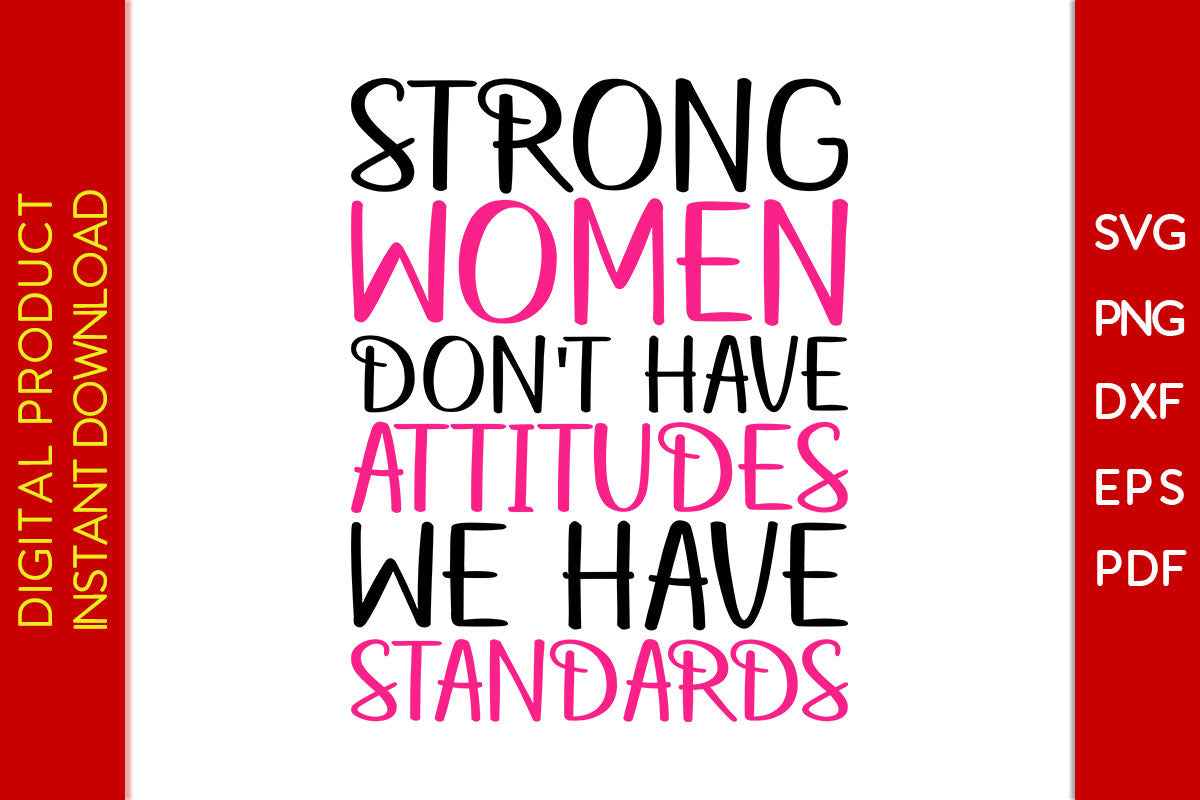 Strong Women Dont Have Attitudes They Have Standards Svg Png Pdf File So Fontsy 