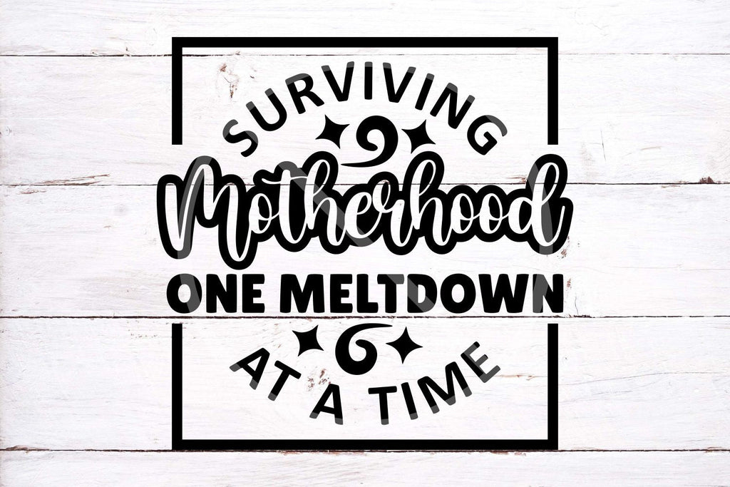 Surviving motherhood, one meltdown at a time | SVG cut files for cricu ...