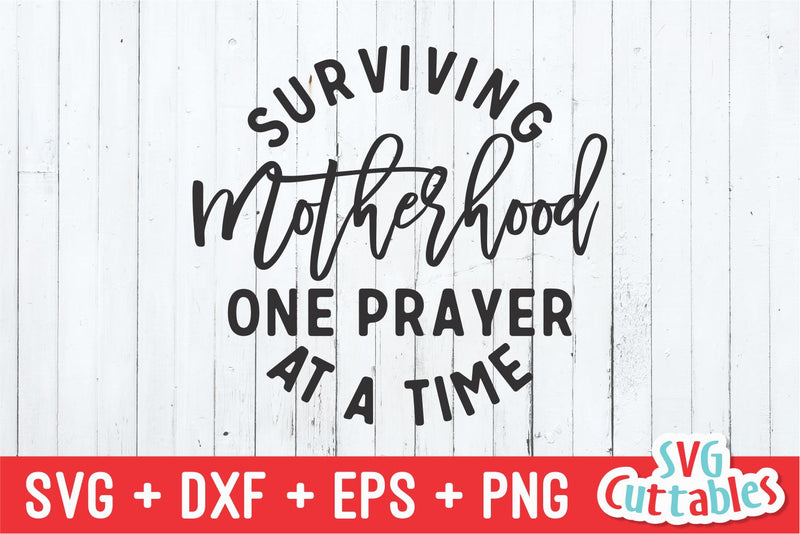 Surviving Motherhood One Prayer svg - Mom Cut File - svg ...