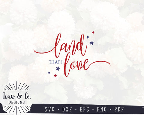Download Svg Files Land That I Love Svg 4th Of July Svg Patriotic Quote Svg America Svg Cricut Silhouette Commercial Use Digital Cut Files 988463810 So Fontsy