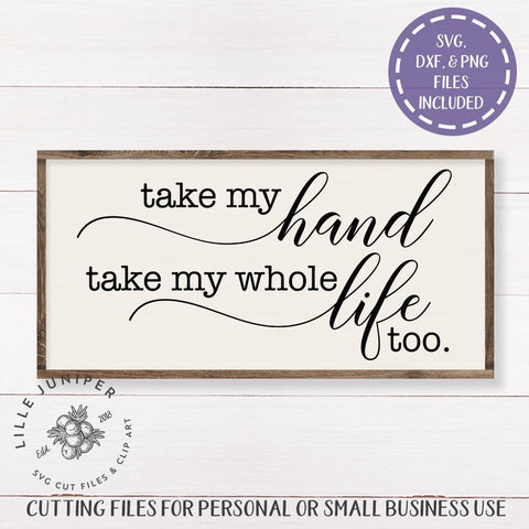 Take My Hand Take My Whole Life Too Svg Love Svg Farmhouse Sign Design So Fontsy