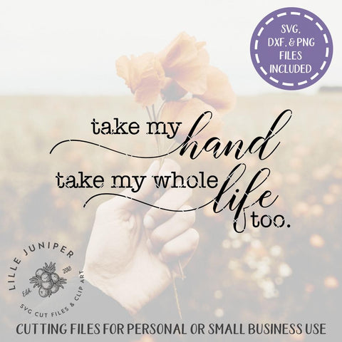 Take My Hand Take My Whole Life Too Svg Love Svg Farmhouse Sign Design So Fontsy