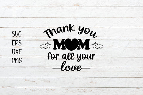 Thank You Mom Fol All Your Love Svg Mother S Day Svg So Fontsy