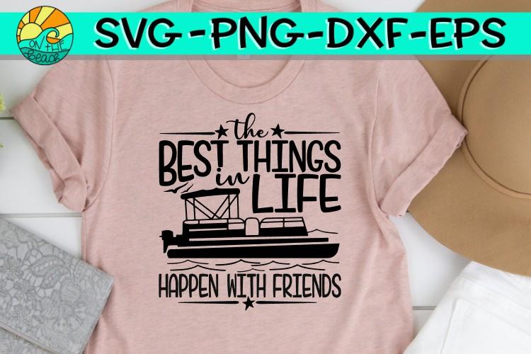 Download The Best Things In Life Pontoon Friends Svg Png Eps Dxf So Fontsy