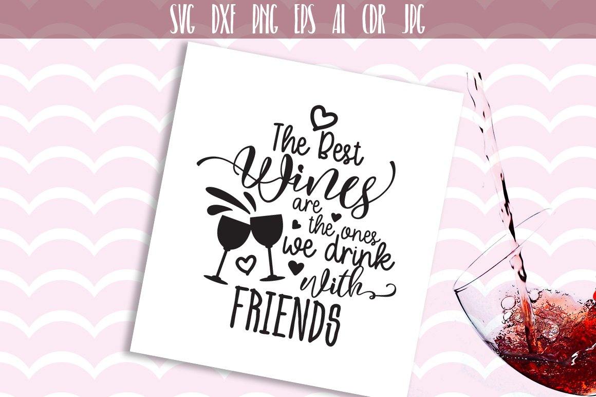 Download The Best Wines Are The Ones We Drink With Friends Svg So Fontsy