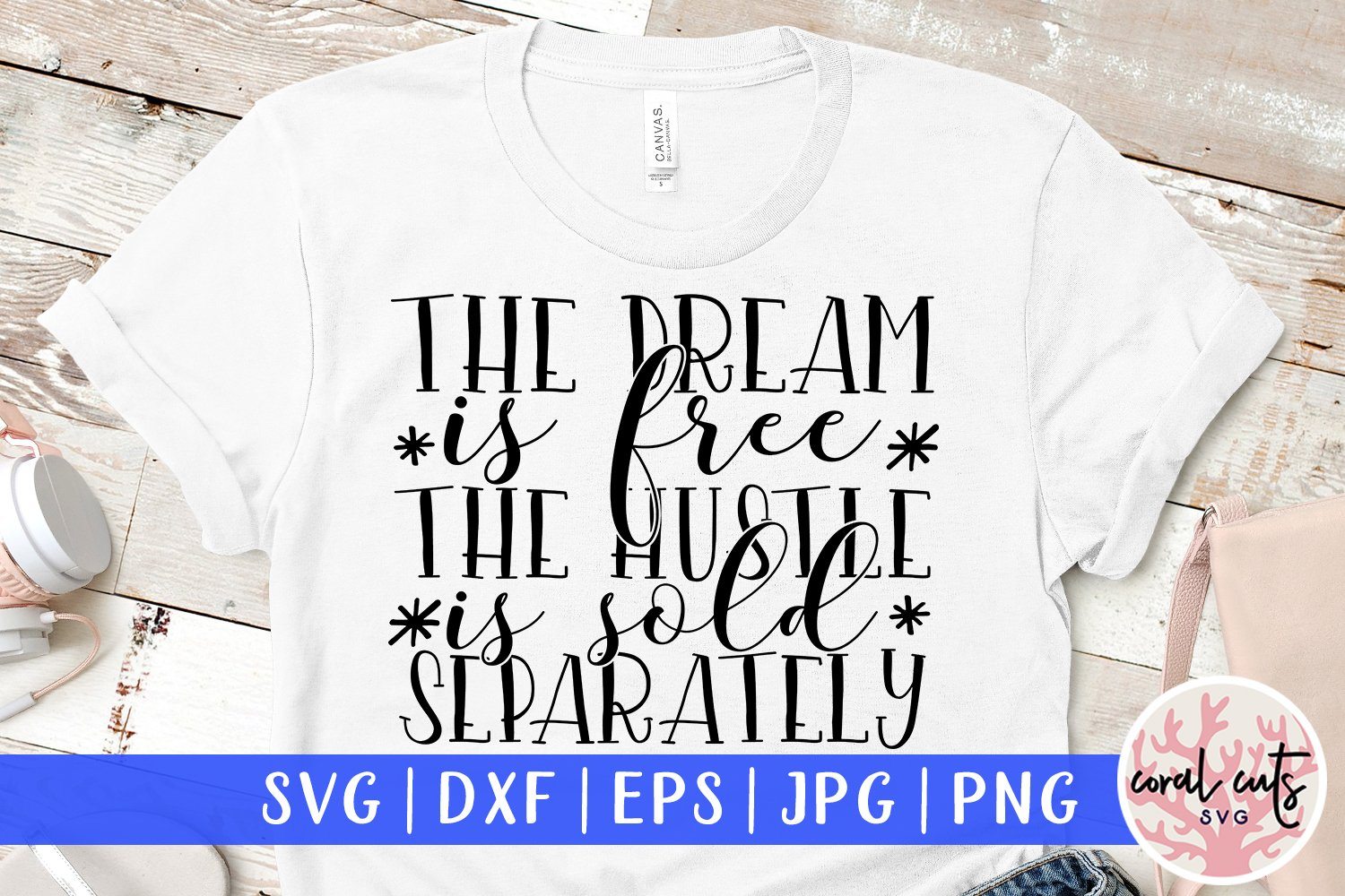 Download The Dream Is Free The Hustle Is Sold Separately Women Empowerment Svg Eps Dxf Png File So Fontsy