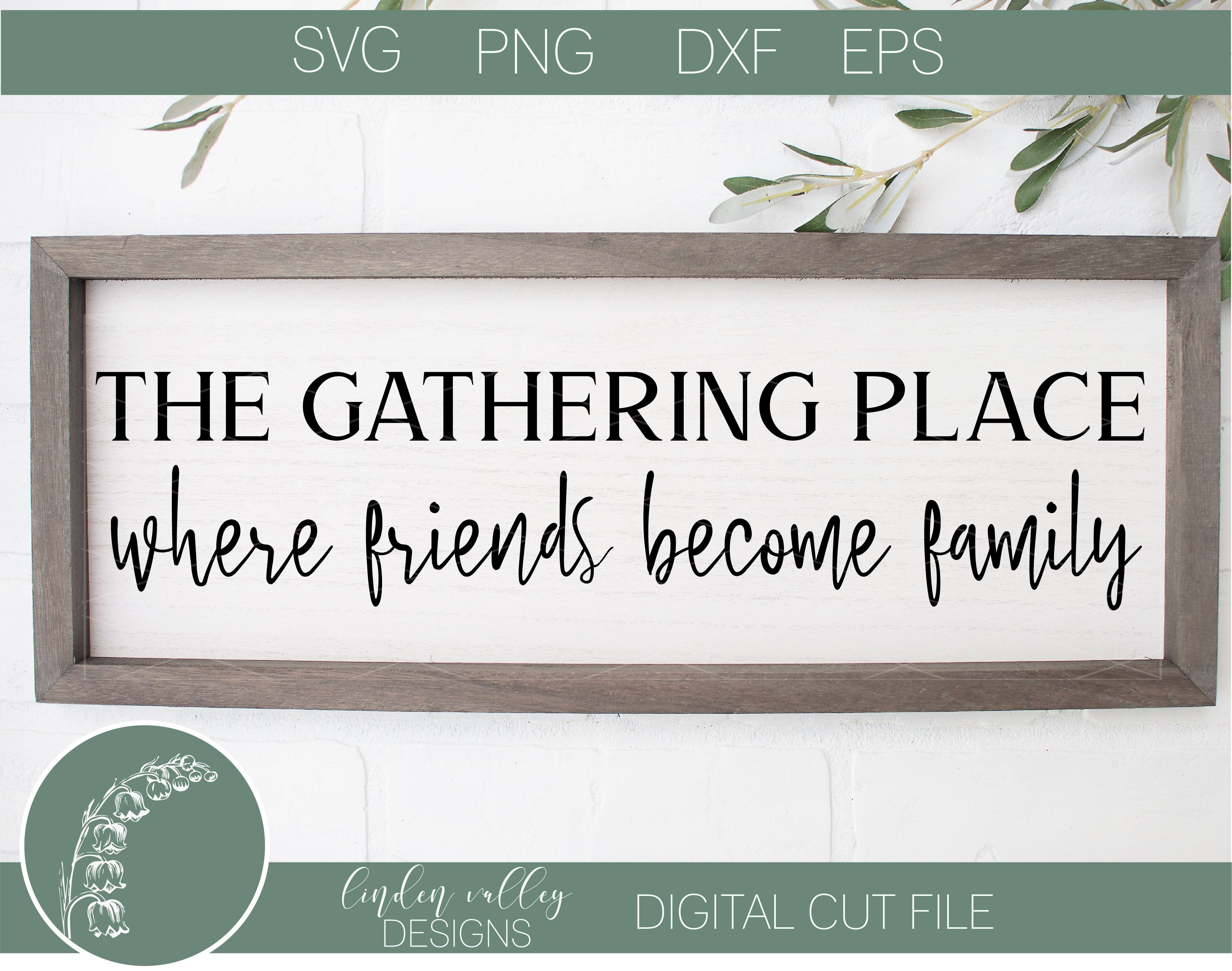 Download The Gathering Place Svg Friends Svg Family Svg Friends Become Family So Fontsy