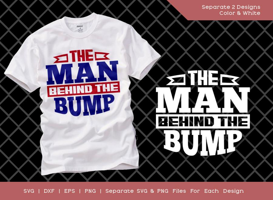 Download The Man Behind The Bump Svg Cut File Bump Mens Svg New Dad Svg Baby Shower Svg Newborn T Shirt Design So Fontsy