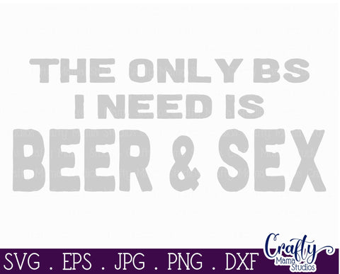 Download The Only Bs I Need Is Beer And Sex Svg Dad Svg Father S Day Svg So Fontsy