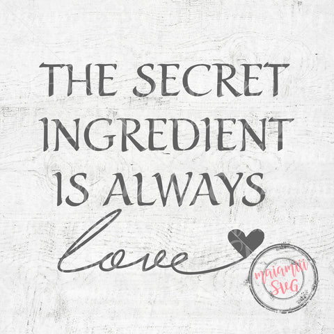 Download The Secret Ingredient Is Always Love Svg Family Quote Svg Kitchen Wall Art Cut Files So Fontsy