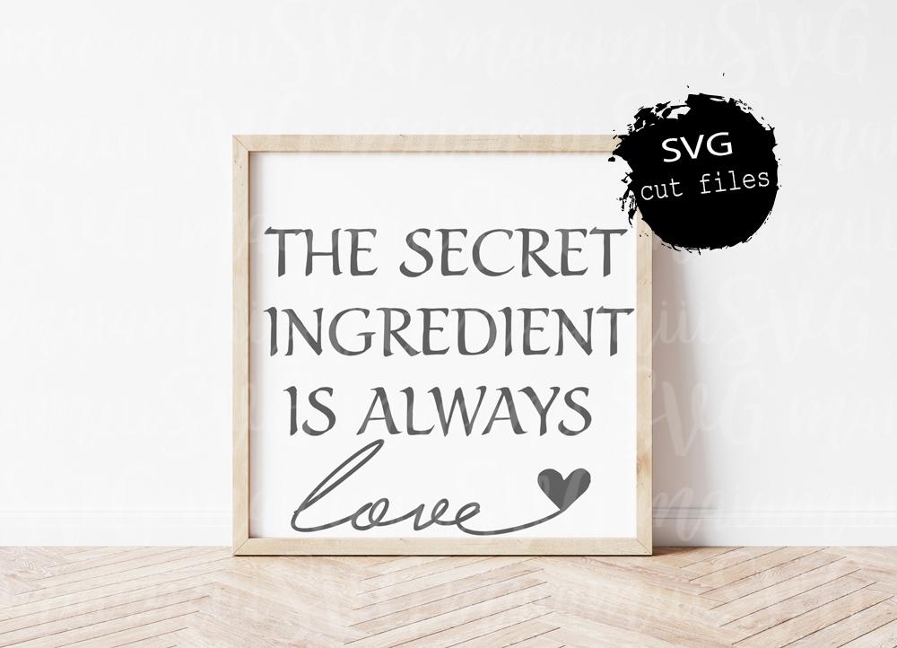 Download The Secret Ingredient Is Always Love Svg Family Quote Svg Kitchen Wall Art Cut Files So Fontsy
