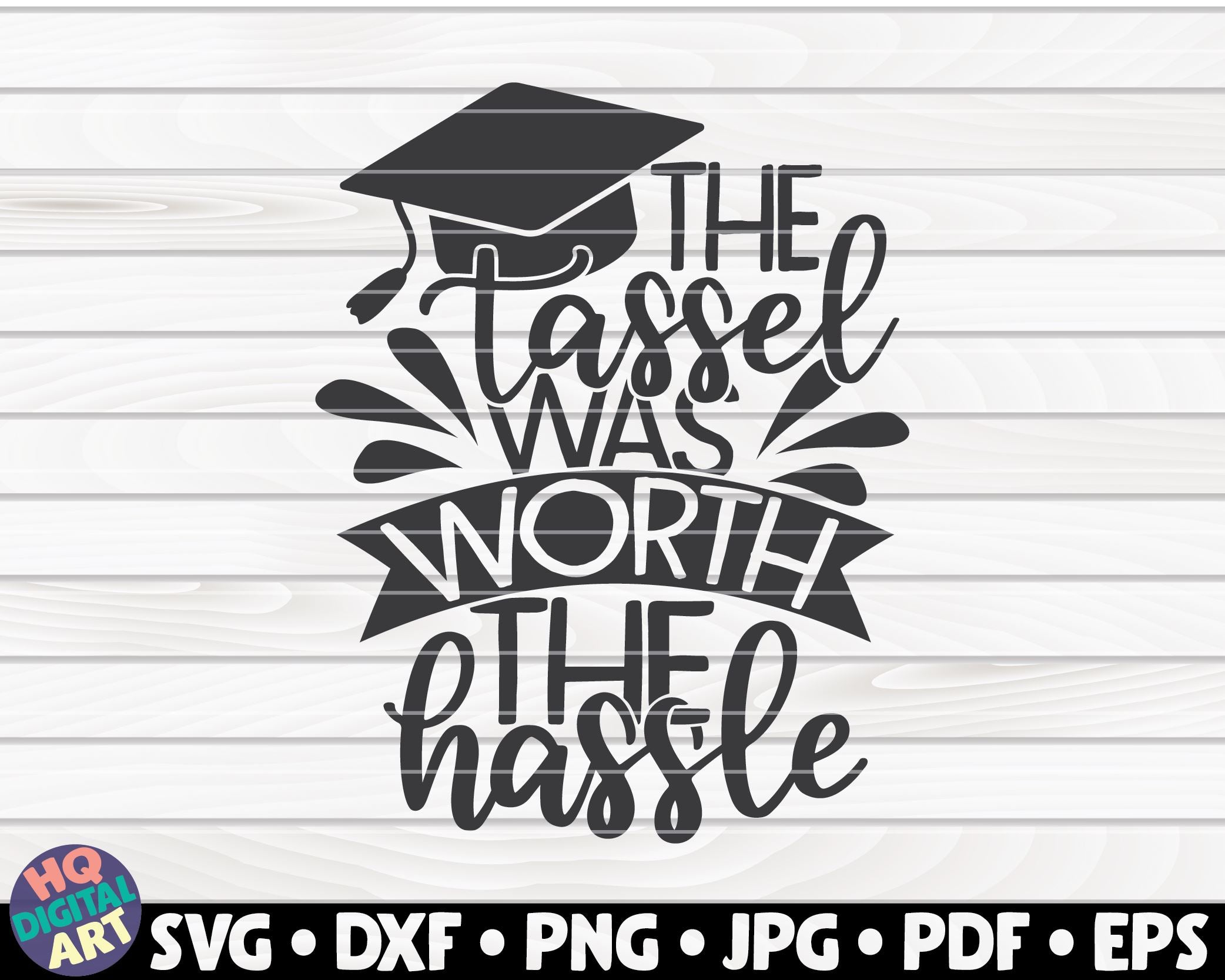 Download The Tassel Was Worth The Hassle Svg Graduation Quote So Fontsy