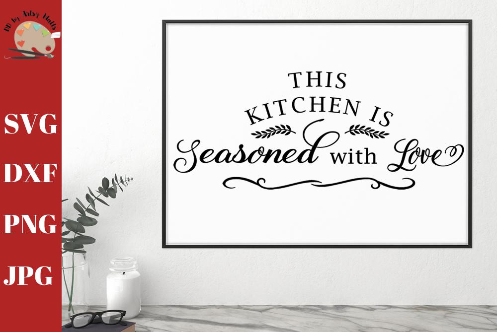 Download This Kitchen Is Seasoned With Love Kitchen Svg Kitchen Decal Wall Sign Svg Dxf Png Jpg So Fontsy