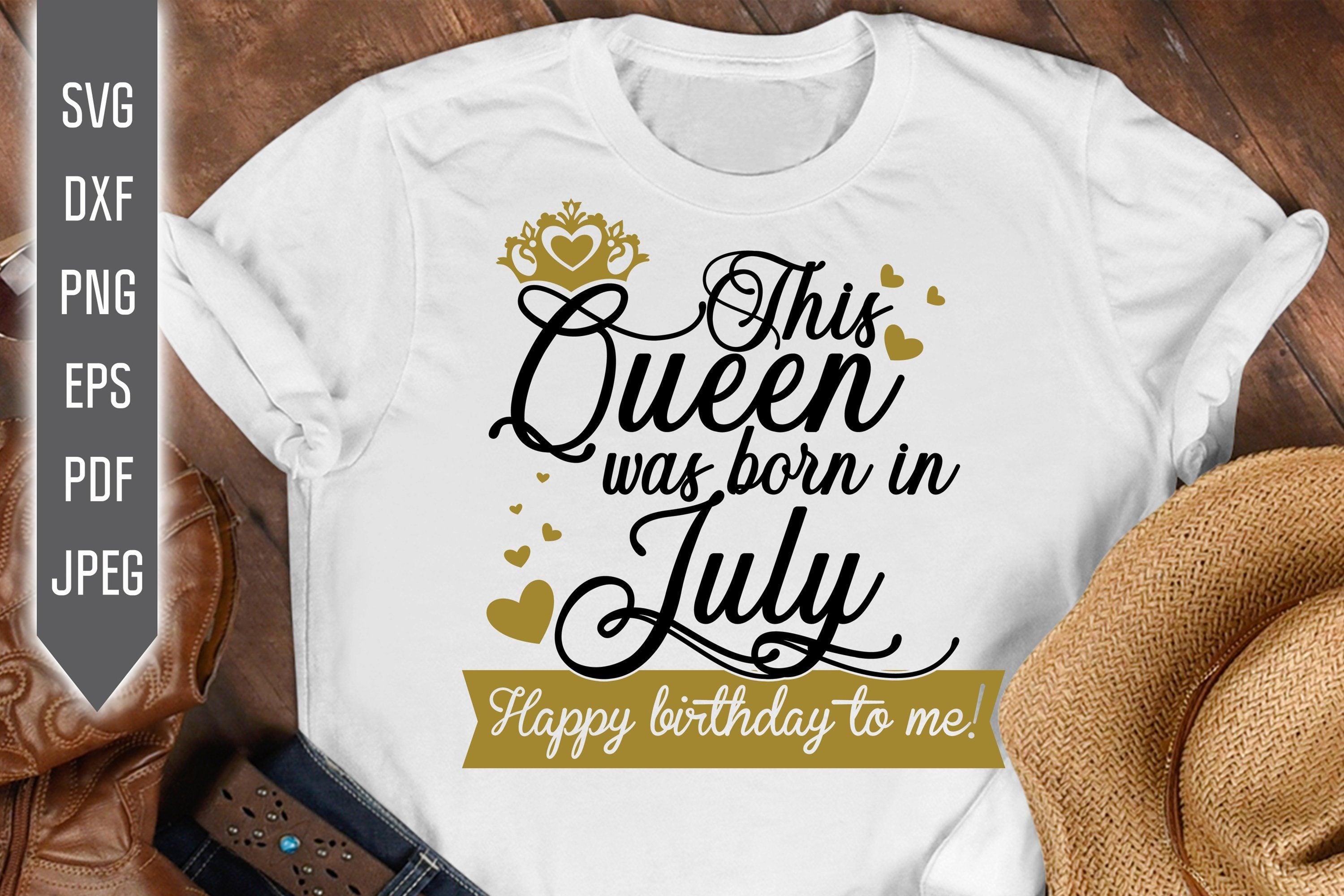 Download This Queen Was Born In July Happy Birthday To Me Svg Birthday Queen Svg July Birthday Svg Birthday Girl Svg Cricut Silhouette Dxf Eps So Fontsy