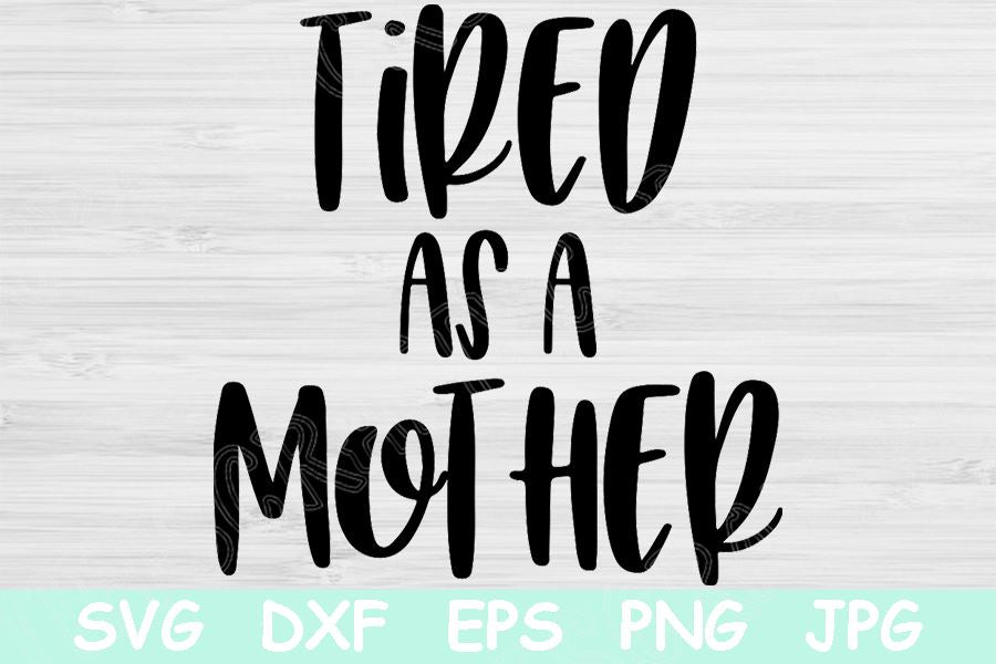 Download Tired As A Mother Svg Mom Svg Mom Life Svg Files For Cricut And Silhouette Super Mama Cut File Digital Download Funny Mommy Shirt Saying So Fontsy