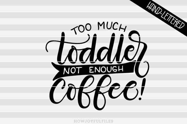 Download Too Much Toddler Not Enough Coffee Mom Hustle Svg Png Pdf And Dxf Files So Fontsy