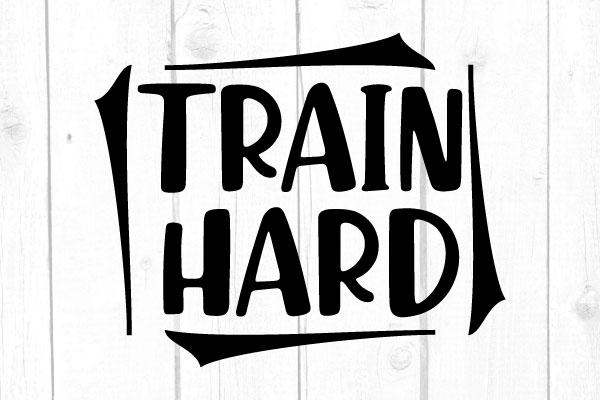 Train Hard Svg So Fontsy