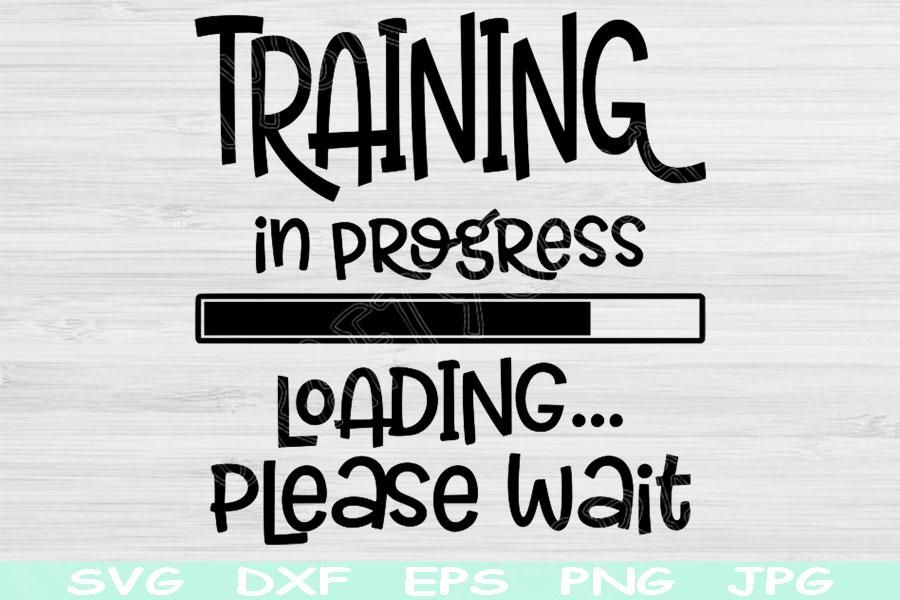 Download Training In Progress Loading Please Wait Svg Funny Workout Svg Fitness Svg Files For Cricut Gym Svg Cut Files Silhouette Work Out Svg So Fontsy