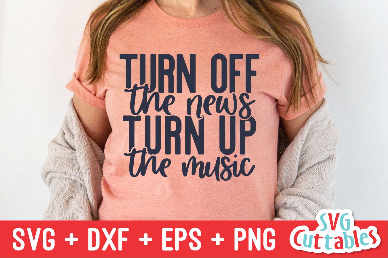 Download Turn Off The News Turn Up The Music Svg Shirt Svg Funny Cut File Funny Svg Dxf Eps Png Silhouette Cricut Digital File So Fontsy