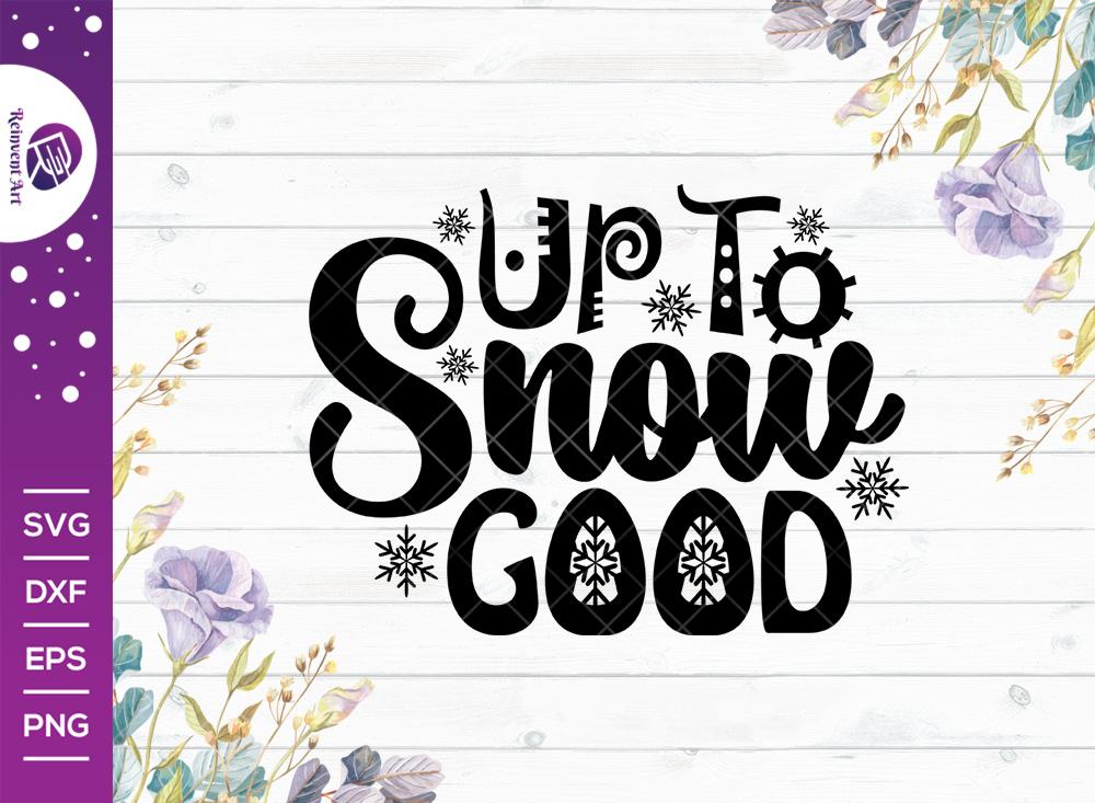 Free Free 174 Up To Snow Good Svg SVG PNG EPS DXF File