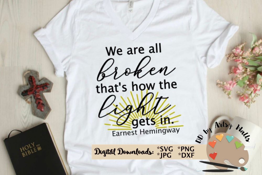 We are broken that's how the light gets in svg - Earnest Hemingway quote svg - inspirational quote | So Fontsy | Reviews on Judge.me
