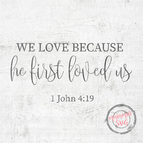 Download We Love Because He First Loved Us Svg Love Svg 1 John 4 19 Christia So Fontsy