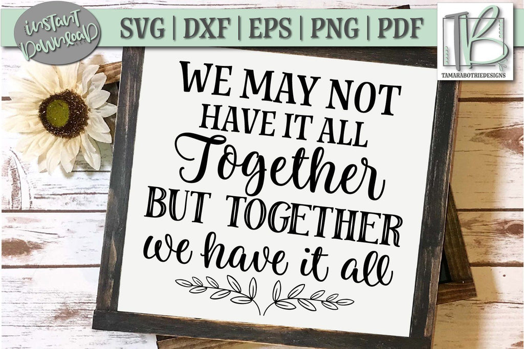 We May Not Have It All Together But Together We Have It All Svg File