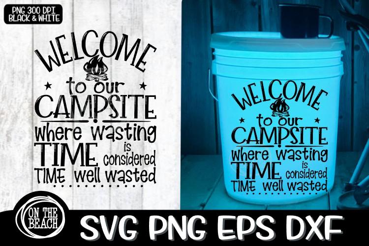 Download Welcome To Our Campsite Where Wasting Time Is Considered Time Well Wasted Camping Bucket Svg Png Eps Dxf So Fontsy