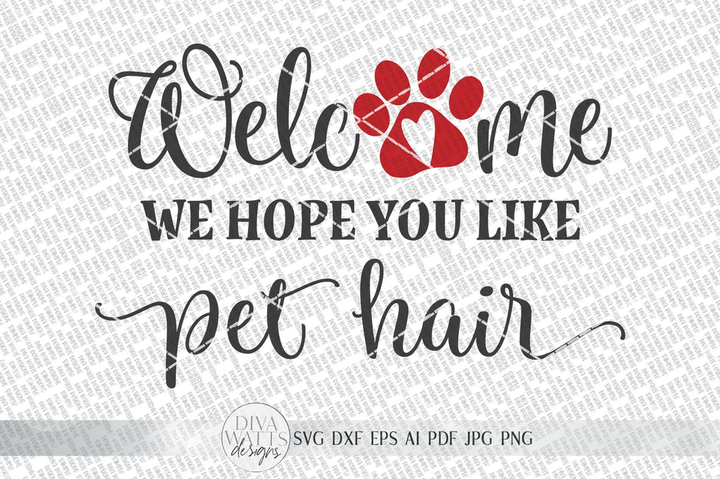 Welcome We Hope You Like Pet Hair SVG | Farmhouse Sign SVG | Dog or Cat