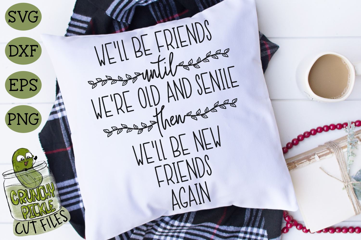 Download We Ll Be Friends Until We Re Old And Senile Svg So Fontsy