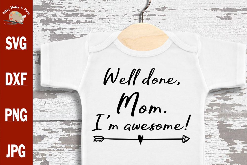 Download Well Done Mom I M Awesome Svg Mommy Svg Funny Mother S Day Svg Funny Baby Onesie So Fontsy