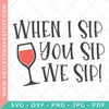 Free Free When I Sip You Sip We Sip Svg 146 SVG PNG EPS DXF File