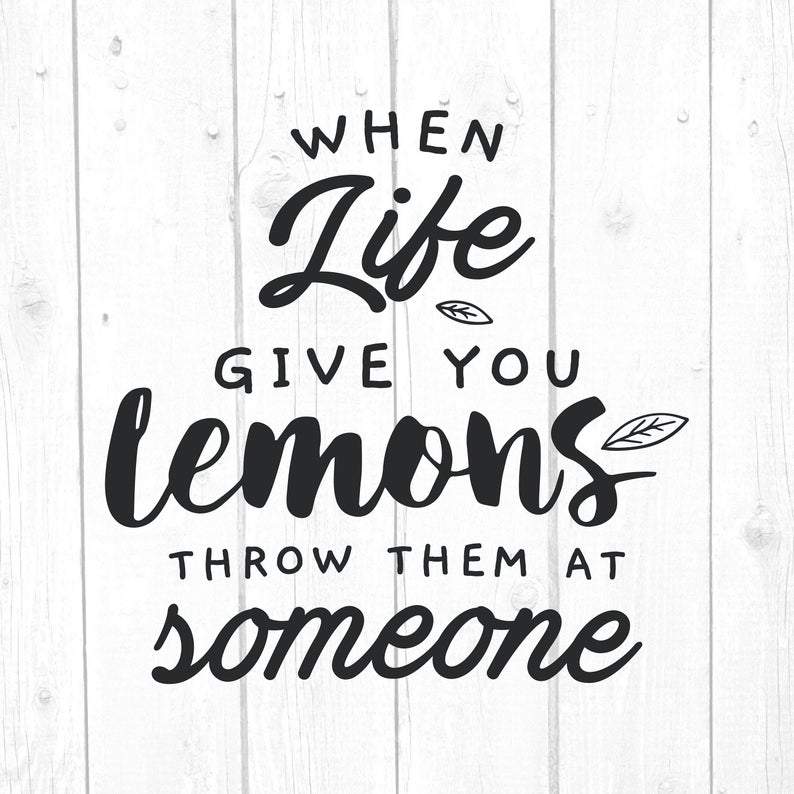 Download When Life Gives You Lemons Throw Them Svg Quotes And Sayings Svg Home Decor Svg Files Cricut Silhouette Files Digital So Fontsy