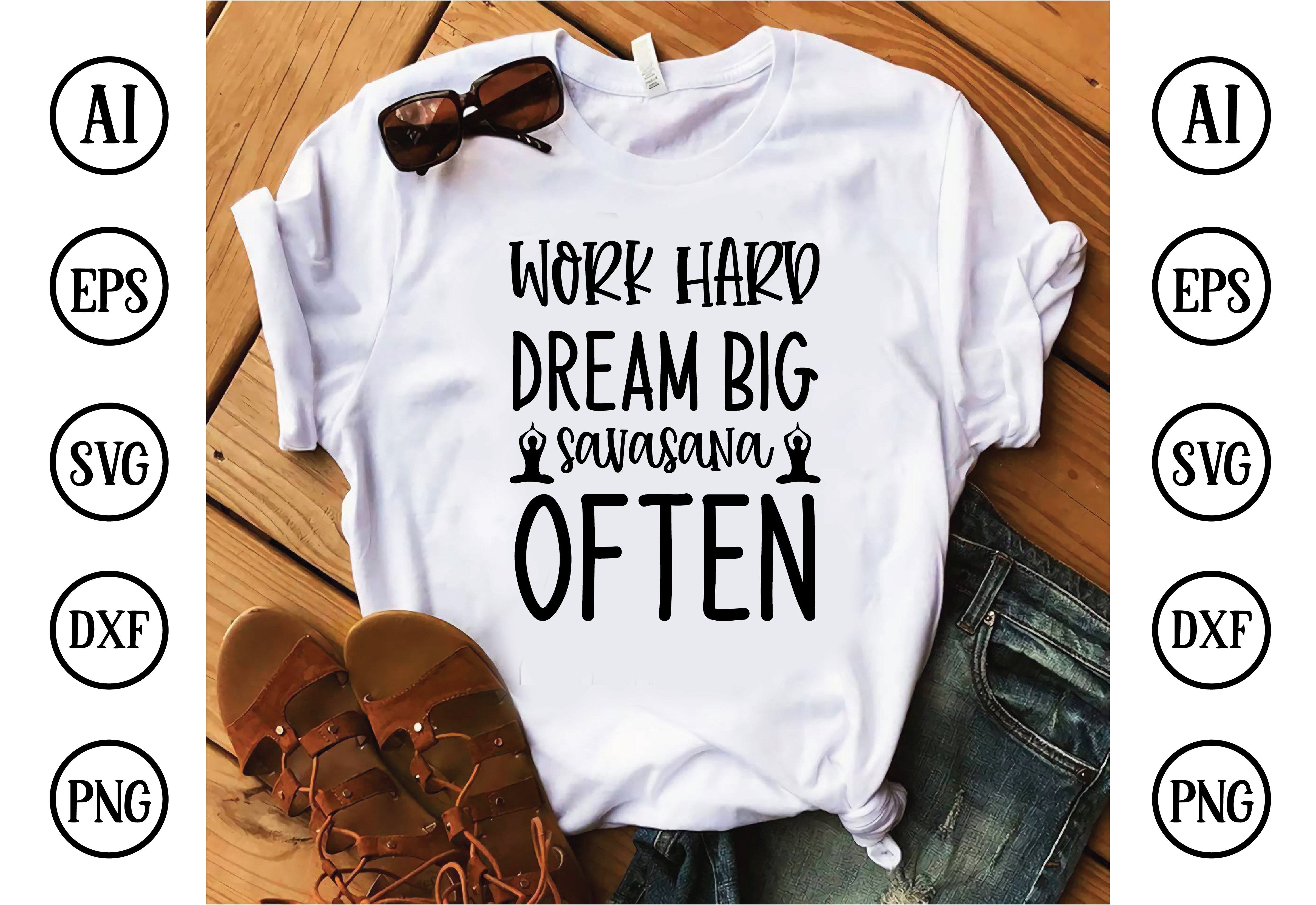 Download Work Hard Dream Big Savasana Often Svg Design So Fontsy