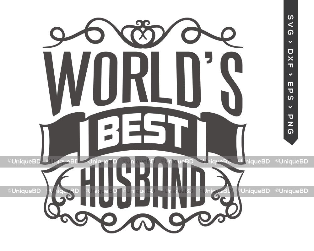 Worlds Best Husband Svg Cut File Best Husband Ever Svg Fathers Day Svg Family Svg Father Quote Svg Dxf Eps Png T Shirt Design So Fontsy