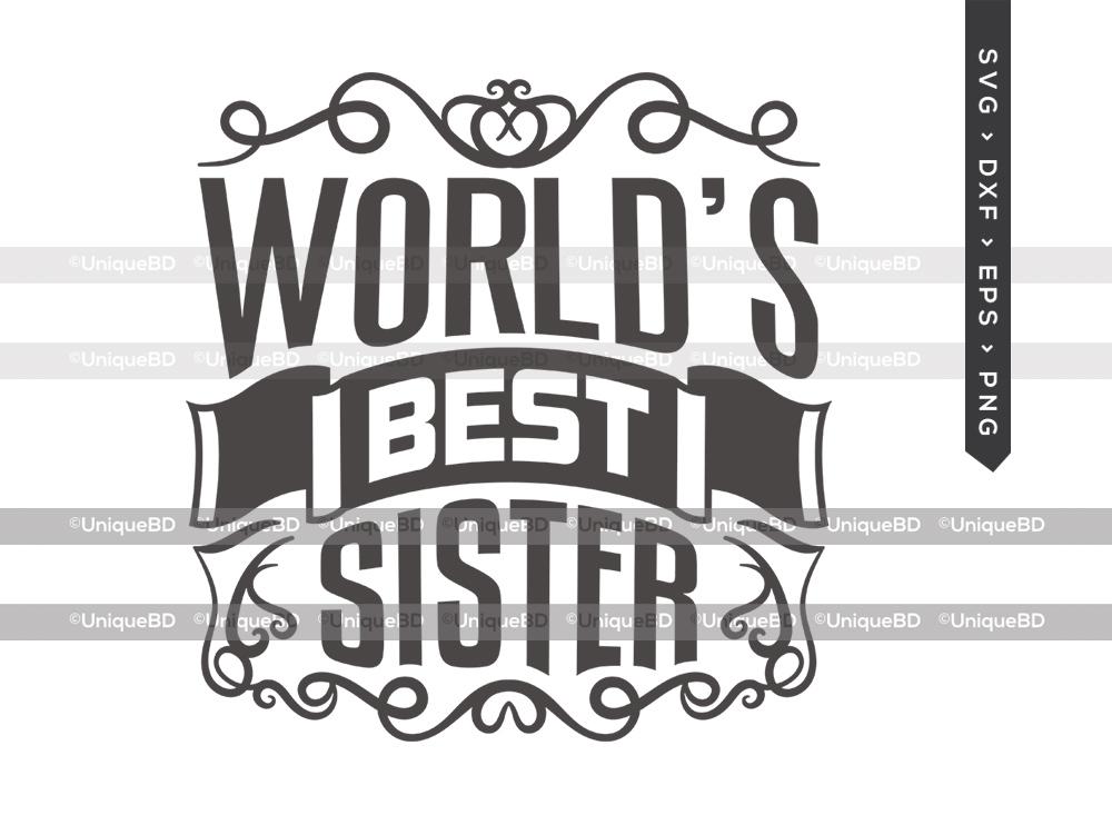 Download Worlds Best Sister Svg Cut File Best Sister Ever Svg Sister Gift Svg Worlds Best Sister Svg Sister Quote Svg Dxf Eps Png T Shirt Design So Fontsy