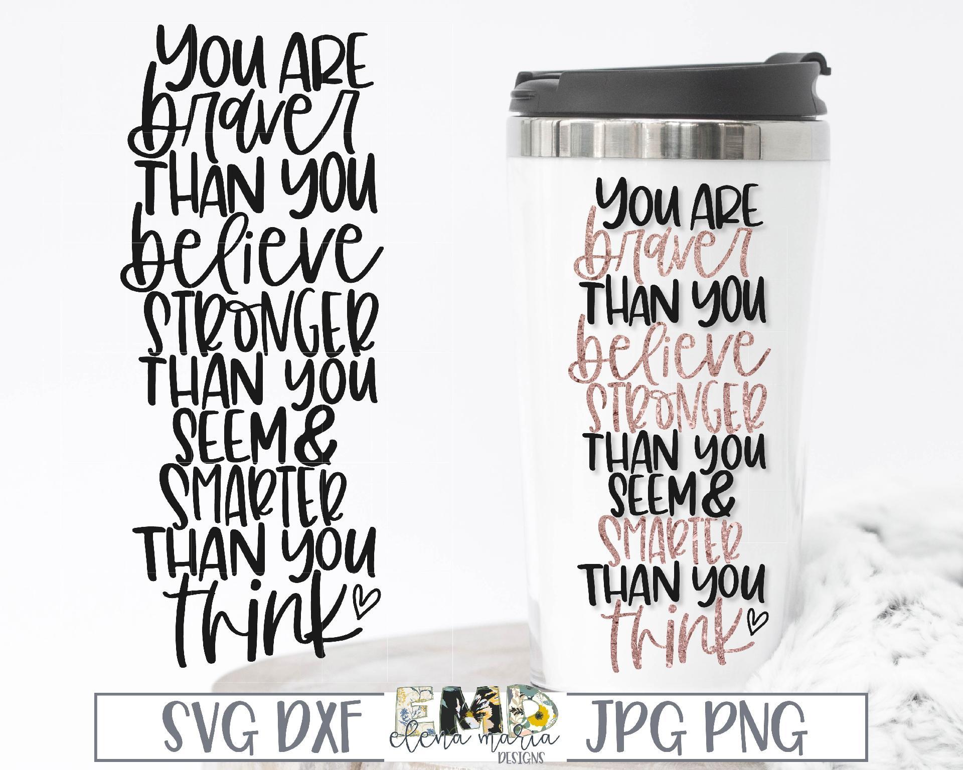Free Free 153 You Are Braver Than You Believe Quote Svg SVG PNG EPS DXF File