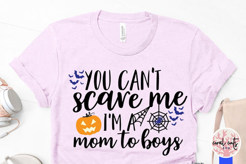 Download You Can T Scare Me I M A Mom To Boys Halloween Svg Eps Dxf Png Cutting Files So Fontsy